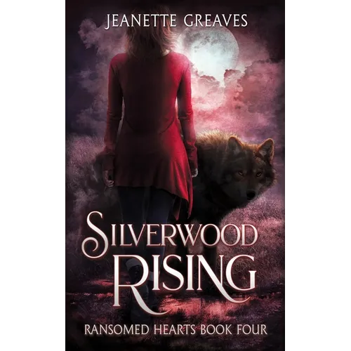 Silverwood Rising: Ransomed Hearts Book 4 - Paperback