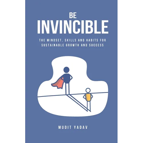 Be Invincible: The mindset, skills and habits for sustainable growth and success - Paperback