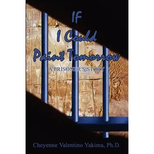 If I Could Paint Tomorrow: A Prisoner's Story - Paperback