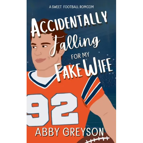 Accidentally Falling For My Fake Wife: A Sweet, Marriage Of Convenience, Football RomCom - Paperback