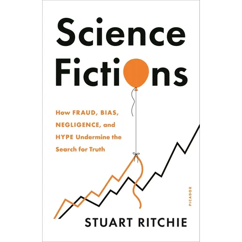 Science Fictions: How Fraud, Bias, Negligence, and Hype Undermine the Search for Truth - Paperback