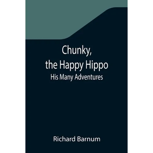Chunky, the Happy Hippo; His Many Adventures - Paperback