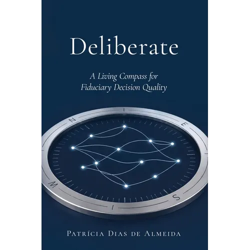 Deliberate: A Living Compass for Fiduciary Decision Quality - Paperback