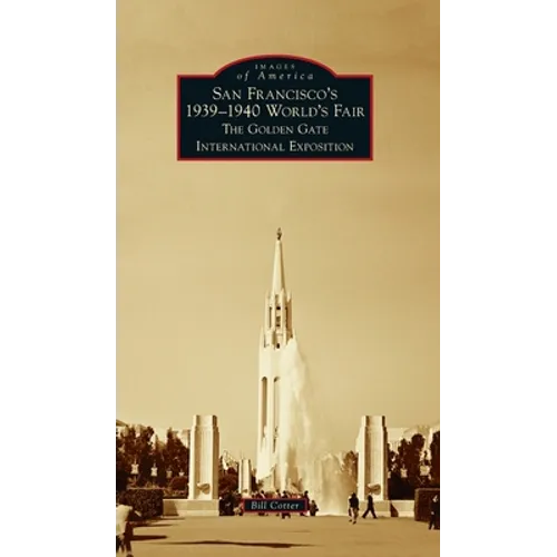 San Francisco's 1939-1940 World's Fair: The Golden Gate International Exposition - Hardcover