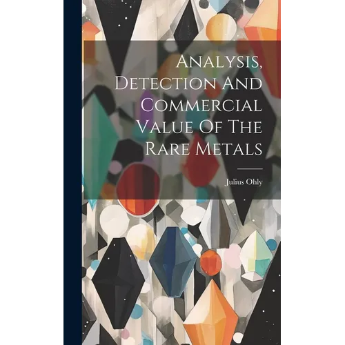 Analysis, Detection And Commercial Value Of The Rare Metals - Hardcover