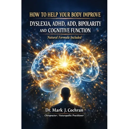 How to Help Your Body Improve Dyslexia, ADHD, ADD, Bipolarity, and Cognitive Function - Paperback