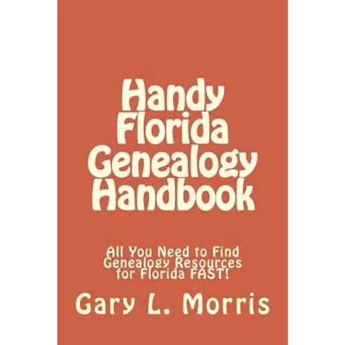 Handy Florida Genealogy Handbook: All You Need to Find Genealogy Resources for Florida FAST! - Paperback