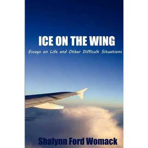 Ice on the Wing: Essays On Life And Other Difficult Situations - Paperback