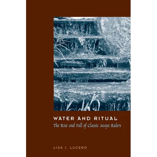 Water and Ritual: The Rise and Fall of Classic Maya Rulers - Paperback