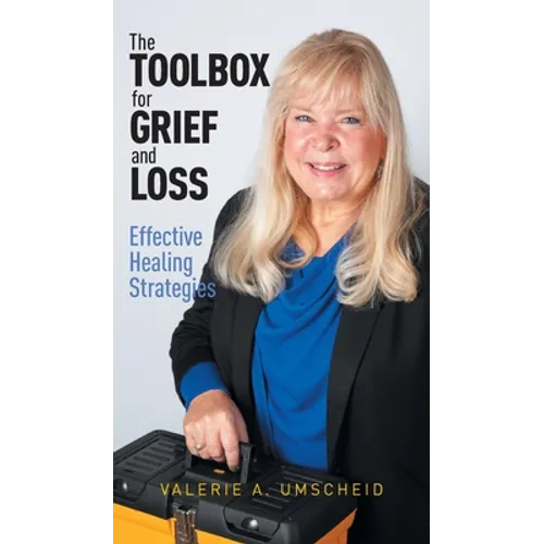The Toolbox for Grief and Loss: Effective Healing Strategies - Hardcover