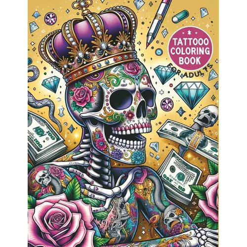 Tattoo Coloring Book For Adults: 50 Daring Designs for Creative Expression Tattoo Stress Relief Coloring Book For Grown-Ups Sugar Skulls, Roses, Guns - Paperback