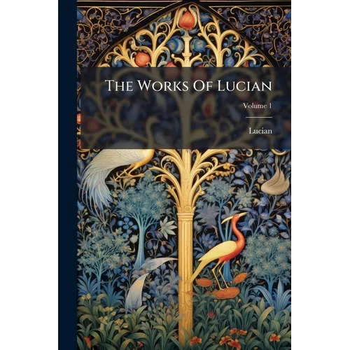 The Works Of Lucian; Volume 1 - Paperback