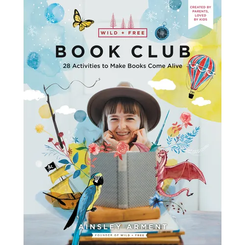 Wild and Free Book Club: 28 Activities to Make Books Come Alive - Paperback