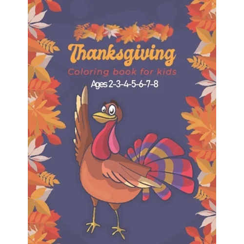 Thanksgiving Coloring Book for Kids Ages 2-3-4-5-6-7-8: A Collection of Fun and Easy Thanksgiving Coloring Pages for Kids, Toddlers, and Preschoolers - Paperback