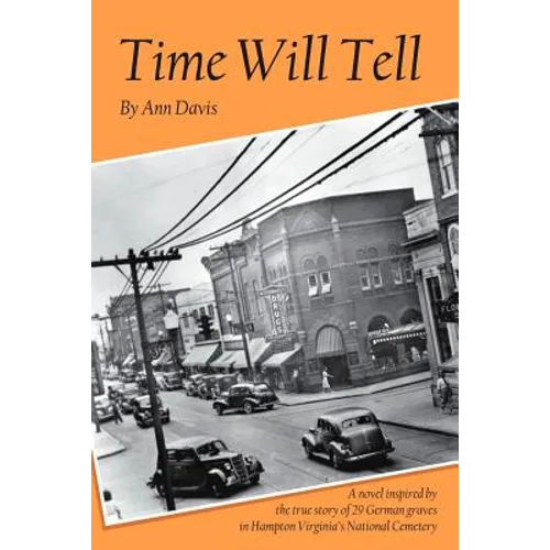 Time Will Tell: A Novel Inspired by the True Story of 29 German Graves in Hampton Virginia's National Cemetary - Paperback
