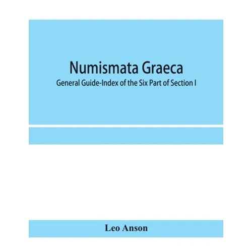 Numismata graeca; Greek coin-types, classified for immediate identification: General Guide-Index of the Six Part of Section I - Paperback