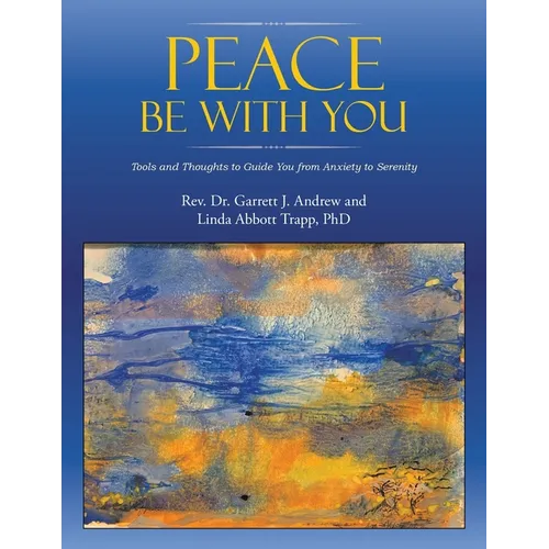Peace Be with You: Tools and Thoughts to Guide You from Anxiety to Serenity - Paperback