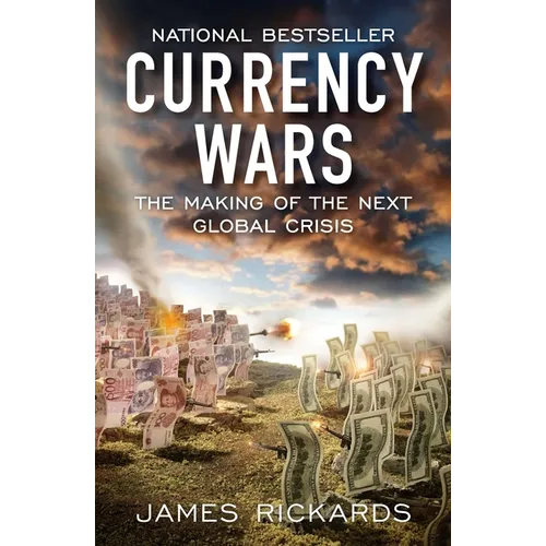 Currency Wars: The Making of the Next Global Crisis - Paperback
