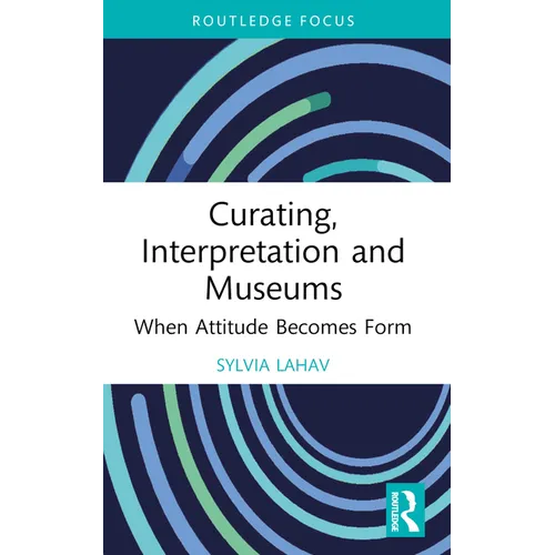 Curating, Interpretation and Museums: When Attitude Becomes Form - Paperback