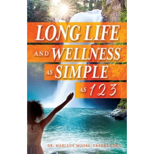 Long Life and Wellness as Simple as 1 2 3 - Paperback