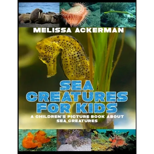 Sea Creatures for Kids: A Children's Picture Book about Sea Creatures: A Great Simple Picture Book for Kids to Learn about Different Sea Creatures - Paperback