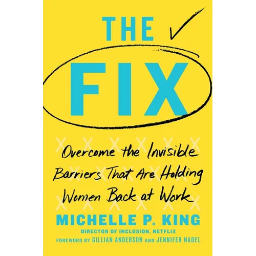 The Fix: Overcome the Invisible Barriers That Are Holding Women Back at Work - Hardcover