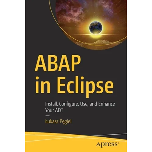 ABAP in Eclipse: Install, Configure, Use, and Enhance Your ADT - Paperback