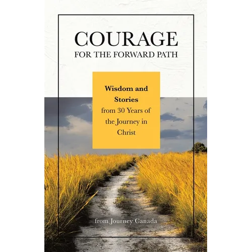 Courage for the Forward Path: Wisdom and Stories from 30 Years of the Journey in Christ - Paperback