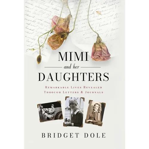 Mimi and Her Daughters: Remarkable Lives Revealed Through Letters and Journals - Hardcover