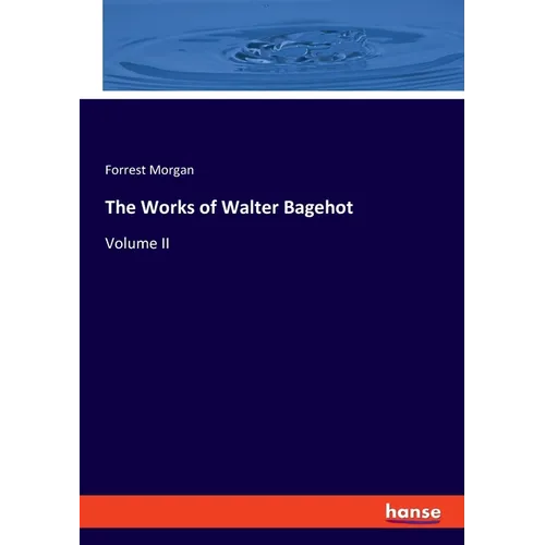 The Works of Walter Bagehot: Volume II - Paperback