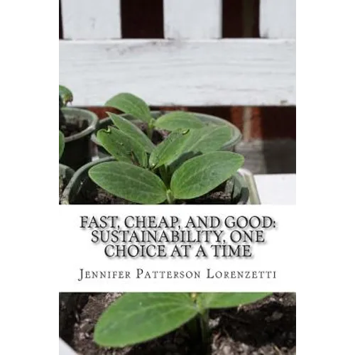 Fast, Cheap, and Good: Sustainability, One Choice at a Time - Paperback