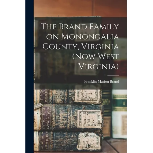 The Brand Family on Monongalia County, Virginia (now West Virginia) - Paperback