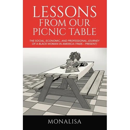 Lessons from Our Picnic Table: The Social, Economic, and Professional Journey of a Black Woman in America (1960s - Present) - Paperback