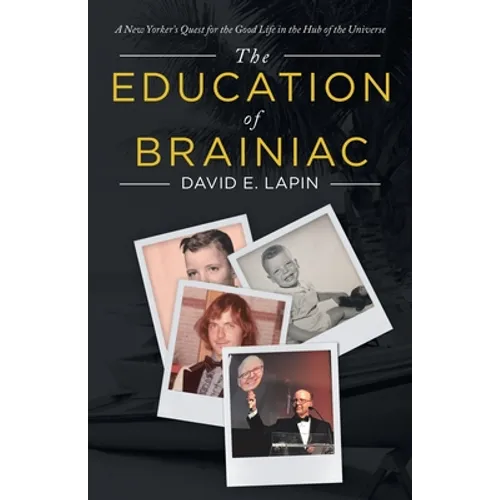 The Education of Brainiac: A New Yorker's Quest for the Good Life in the Hub of the Universe - Paperback
