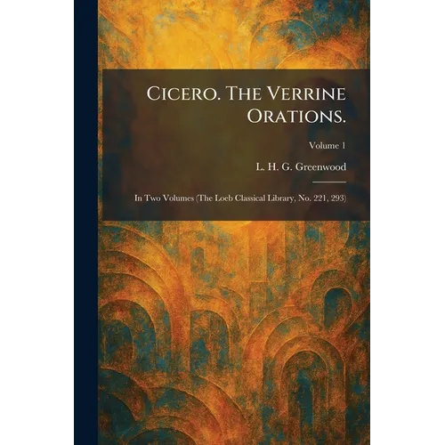 Cicero. The Verrine Orations.: In Two Volumes (The Loeb Classical Library, No. 221, 293) - Paperback