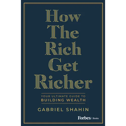 How the Rich Get Richer: Your Ultimate Guide to Building Wealth - Hardcover