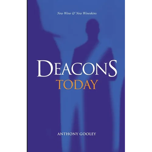 Deacons Today: New Wine & New Wineskins - Paperback