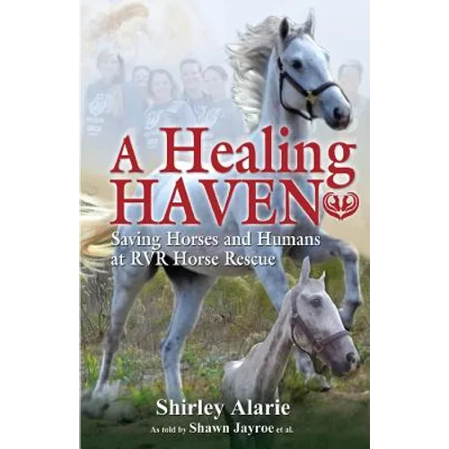 A Healing Haven: Saving Horses and Humans at RVR Horse Rescue - Paperback
