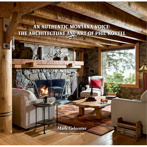 An Authentic Montana Voice: The Architecture and Art of Phil Korell - Hardcover