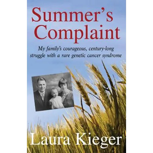 Summer's Complaint: My family's courageous, century-long struggle with a rare genetic cancer syndrome - Paperback
