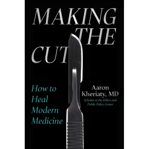 Making the Cut: How to Heal Modern Medicine - Hardcover