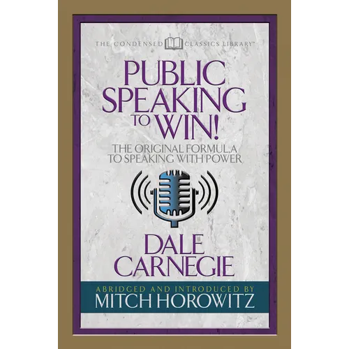 Public Speaking to Win (Condensed Classics): The Original Formula to Speaking with Power - Paperback