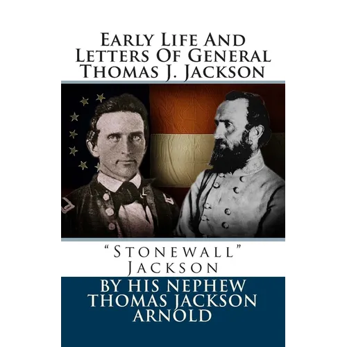 Early Life And Letters Of General Thomas J. Jackson: 