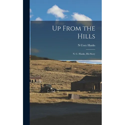 Up From the Hills: N. C. Hanks, His Story - Hardcover