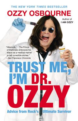 Trust Me, I'm Dr. Ozzy: Advice from Rock's Ultimate Survivor - Paperback
