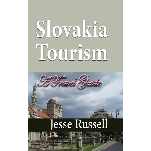Slovakia Tourism: A Travel Guide