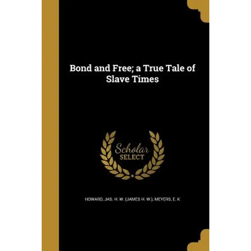 Bond and Free; a True Tale of Slave Times - Paperback