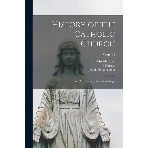 History of the Catholic Church: For Use in Seminaries and Colleges; Volume 2 - Paperback