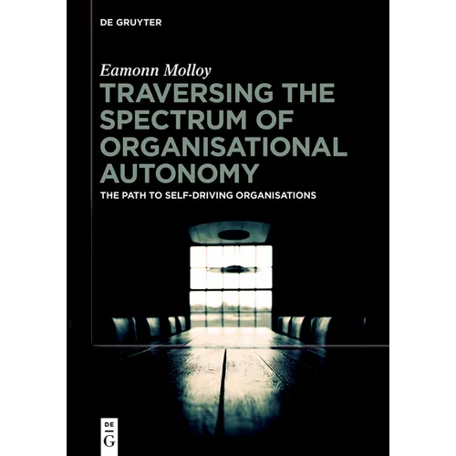 Traversing the Spectrum of Organisational Autonomy: The Path to Self-Driving Organisations - Paperback