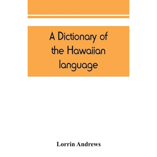 A dictionary of the Hawaiian language, to which is appended an English-Hawaiian vocabulary and a chronological table of remarkable events - Paperback
